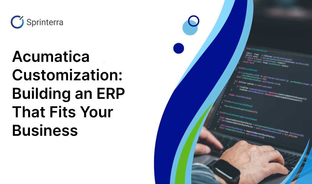 Acumatica Customization: Building an ERP That Fits Your Business